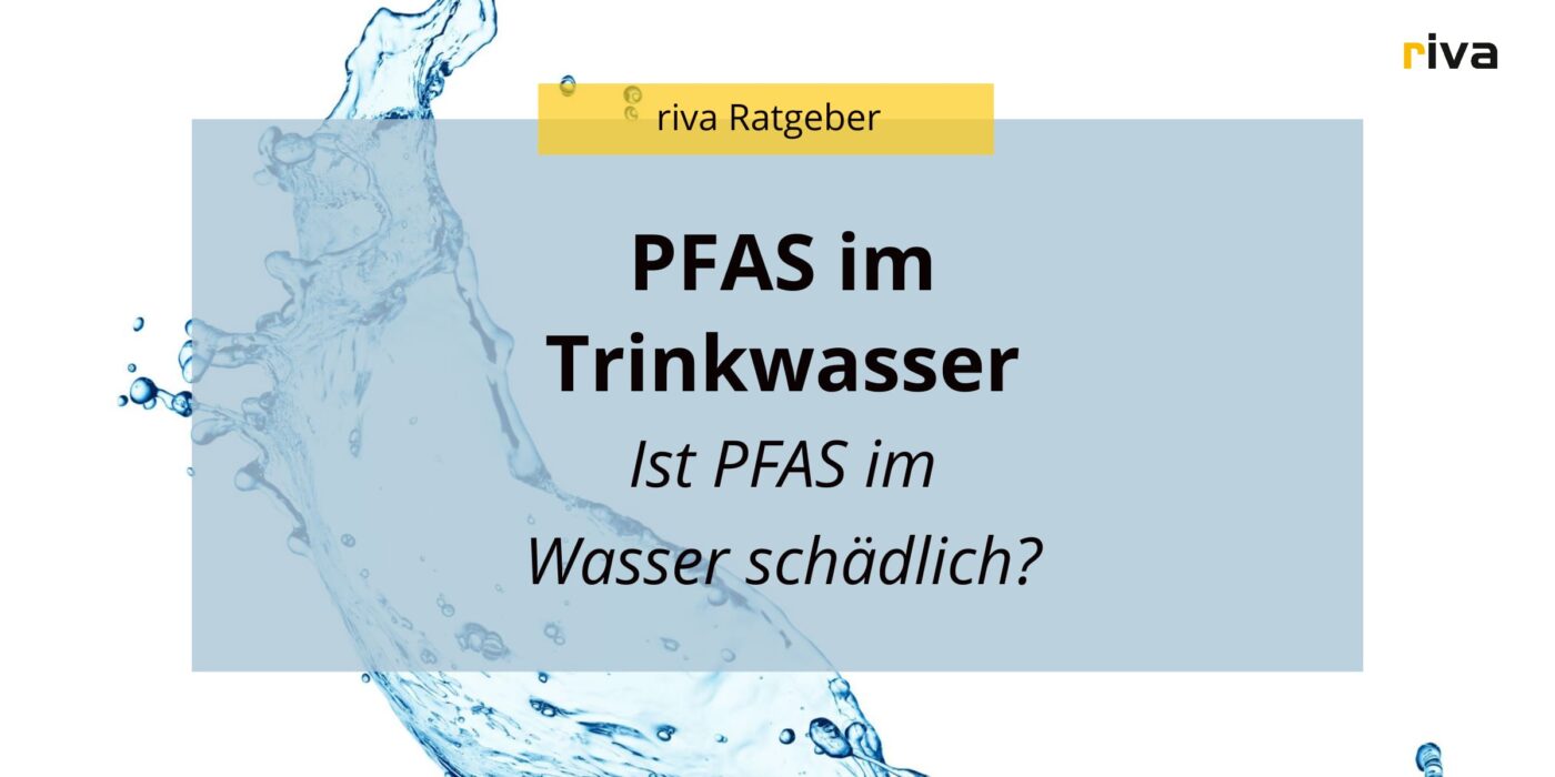 Titelbild für einen Ratgeber über Trinkwasser, auf der Grafik steht PFAS im Trinkwasser, ist PFAS im Wasser schädlich?
